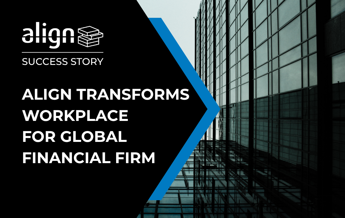 Align Transforms Workplace for Global Financial Firm