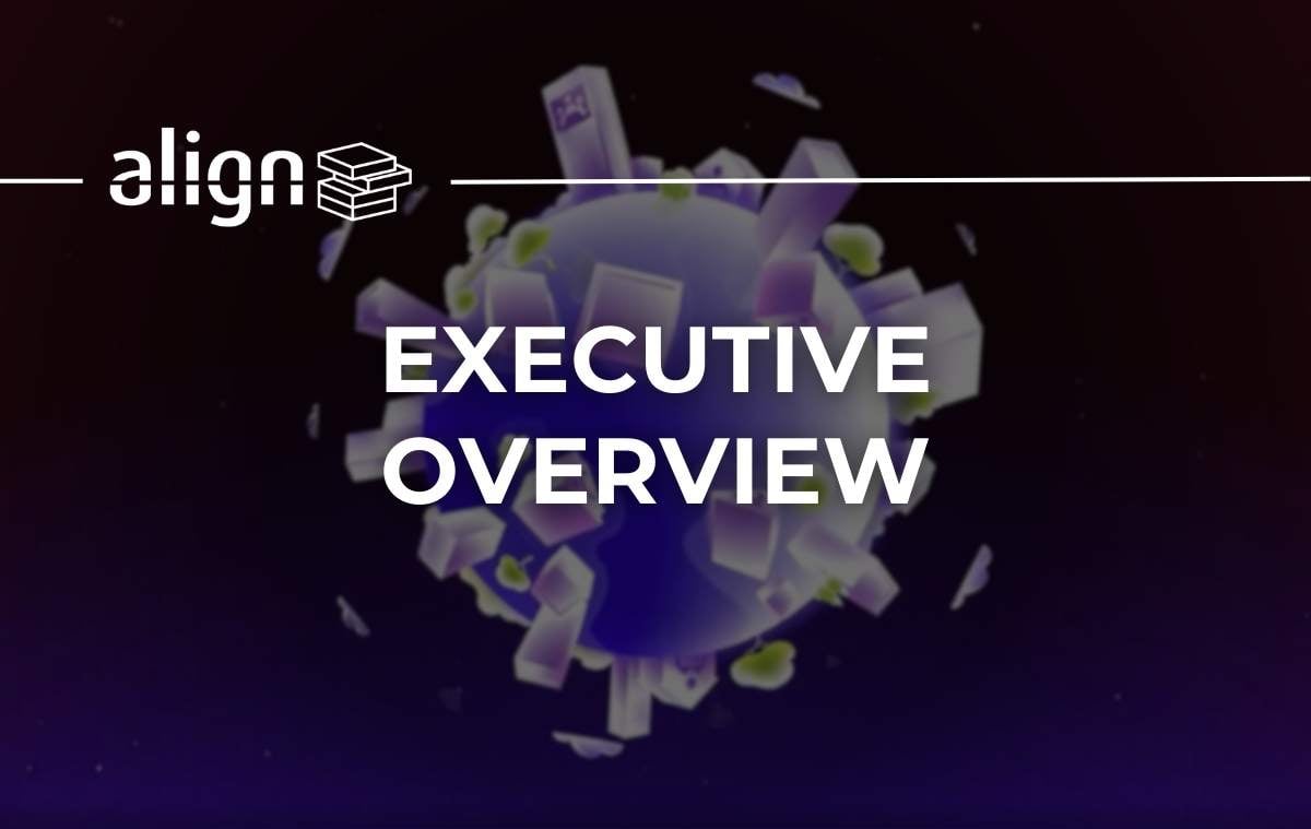 Align Executive Overview
