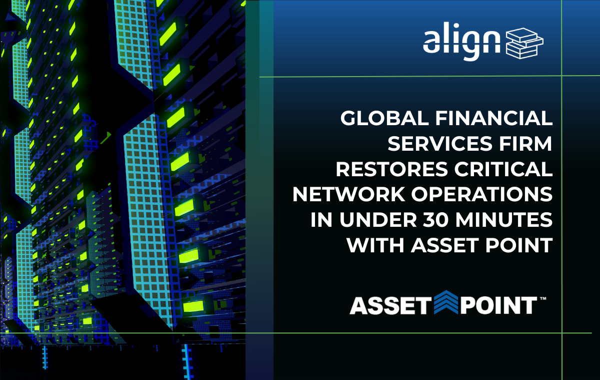 A Global Investment Banking Firm Restores Critical Network Operations in Under 30 Minutes with Align